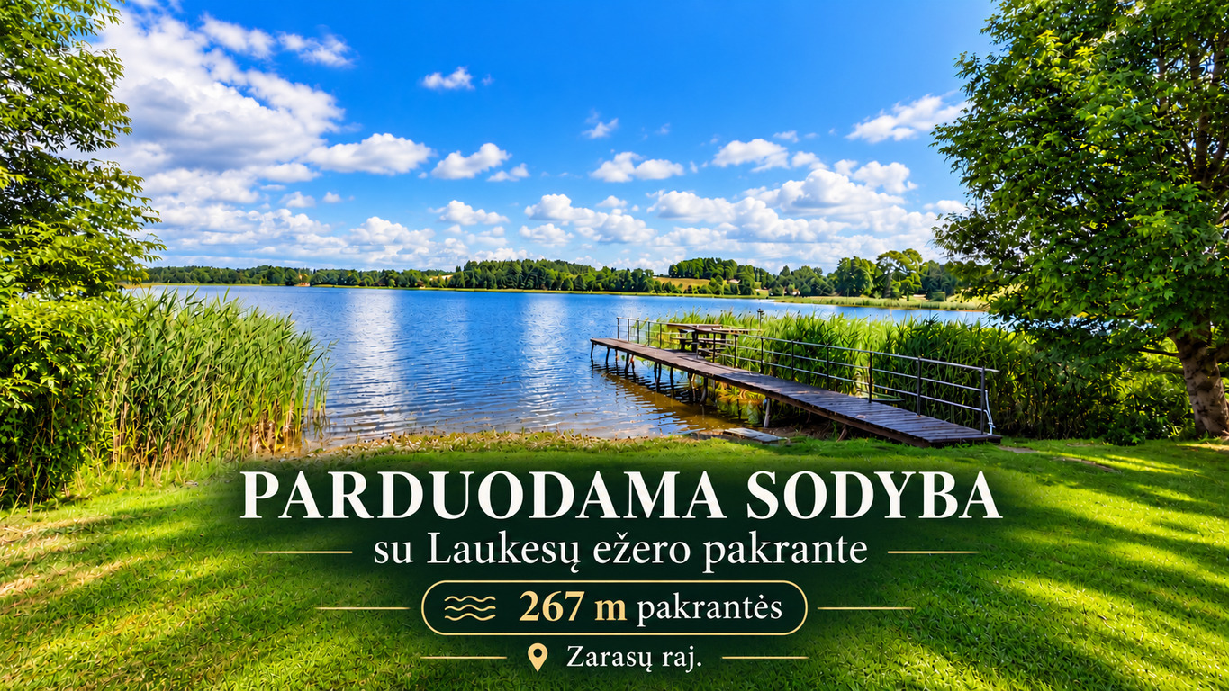 PARDUODAMA SODYBA SU 267 M LAUKESŲ EŽERO PAKRANTE – 94,88 A SKLYPAS, PIRTIS, LIEPTAS, 3 PASTATAI